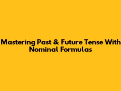 Mastering Past & Future Tense With Nominal Formulas