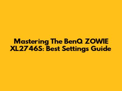 Mastering The BenQ ZOWIE XL2746S: Best Settings Guide