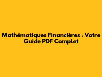 Mathématiques Financières : Votre Guide PDF Complet