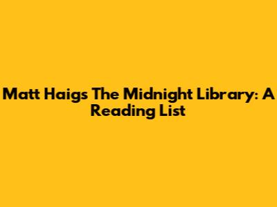 Matt Haig's 'The Midnight Library': A Reading List
