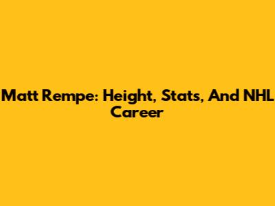 Matt Rempe: Height, Stats, And NHL Career
