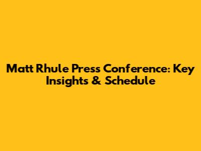 Matt Rhule Press Conference: Key Insights & Schedule