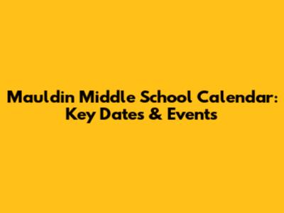 Mauldin Middle School Calendar: Key Dates & Events