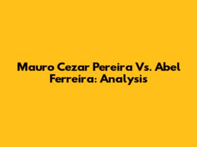 Mauro Cezar Pereira Vs. Abel Ferreira: Analysis