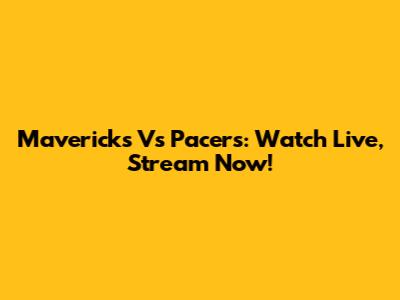 Mavericks Vs Pacers: Watch Live, Stream Now!