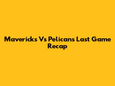 Mavericks Vs Pelicans Last Game Recap