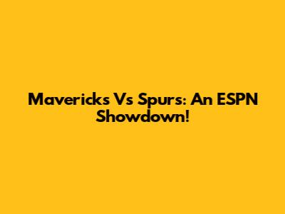 Mavericks Vs Spurs: An ESPN Showdown!