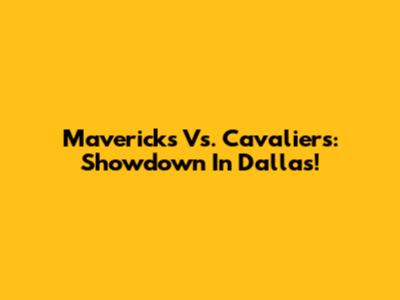 Mavericks Vs. Cavaliers: Showdown In Dallas!