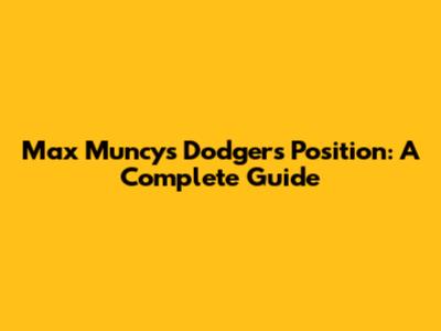 Max Muncy's Dodgers Position: A Complete Guide