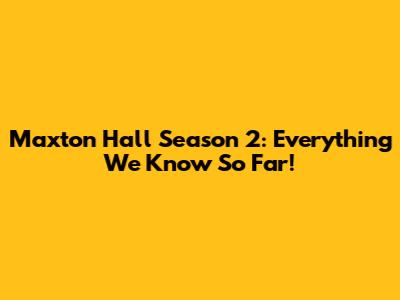 Maxton Hall Season 2: Everything We Know So Far!