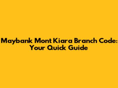 Maybank Mont Kiara Branch Code: Your Quick Guide