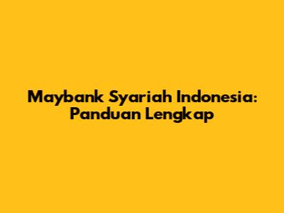 Maybank Syariah Indonesia: Panduan Lengkap