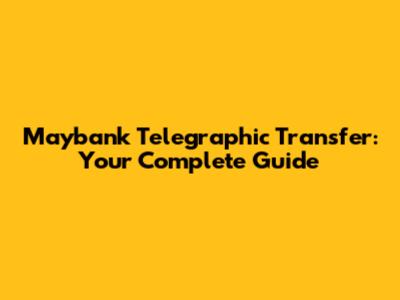 Maybank Telegraphic Transfer: Your Complete Guide