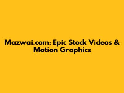Mazwai.com: Epic Stock Videos & Motion Graphics