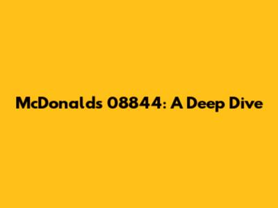 McDonald's 08844: A Deep Dive