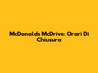McDonald's McDrive: Orari Di Chiusura