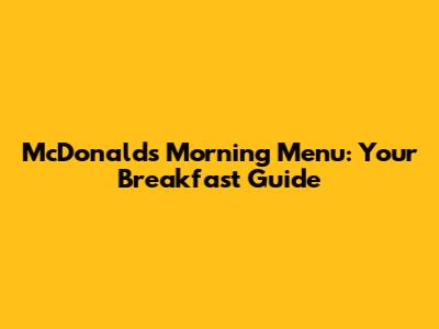 McDonald's Morning Menu: Your Breakfast Guide