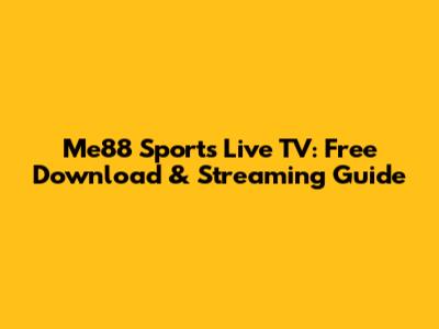 Me88 Sports Live TV: Free Download & Streaming Guide