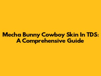 Mecha Bunny Cowboy Skin In TDS: A Comprehensive Guide