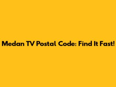Medan TV Postal Code: Find It Fast!