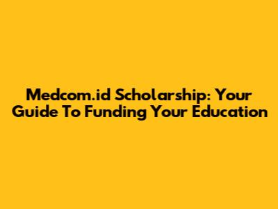 Medcom.id Scholarship: Your Guide To Funding Your Education