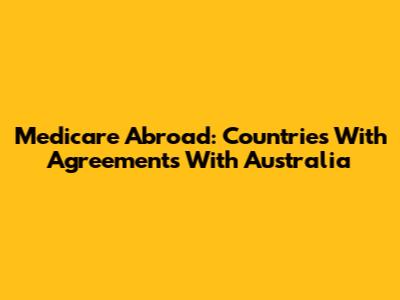 Medicare Abroad: Countries With Agreements With Australia