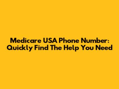 Medicare USA Phone Number: Quickly Find The Help You Need