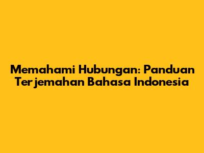 Memahami Hubungan: Panduan Terjemahan Bahasa Indonesia