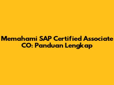 Memahami SAP Certified Associate CO: Panduan Lengkap