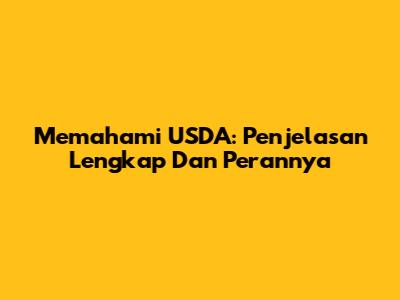 Memahami USDA: Penjelasan Lengkap Dan Perannya