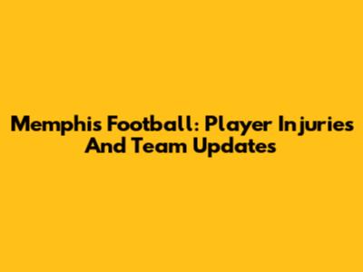 Memphis Football: Player Injuries And Team Updates