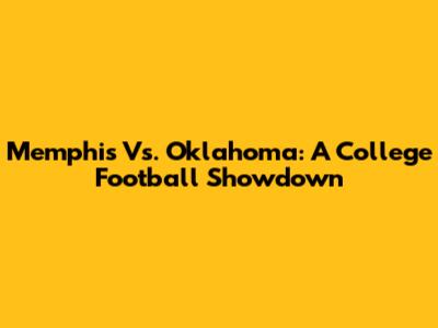 Memphis Vs. Oklahoma: A College Football Showdown