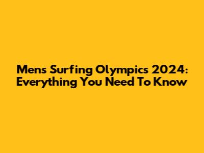 Men's Surfing Olympics 2024: Everything You Need To Know