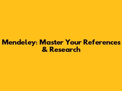 Mendeley: Master Your References & Research