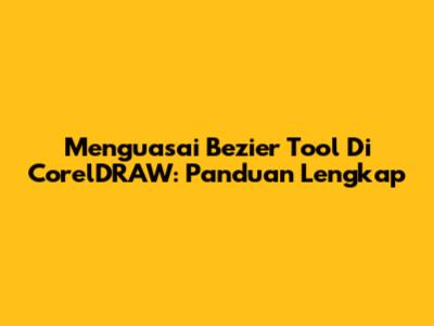 Menguasai Bezier Tool Di CorelDRAW: Panduan Lengkap