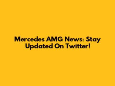 Mercedes AMG News: Stay Updated On Twitter!