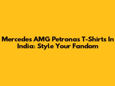 Mercedes AMG Petronas T-Shirts In India: Style Your Fandom