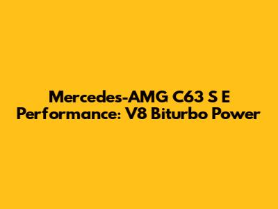 Mercedes-AMG C63 S E Performance: V8 Biturbo Power
