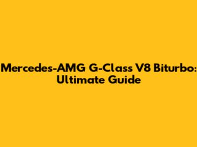 Mercedes-AMG G-Class V8 Biturbo: Ultimate Guide
