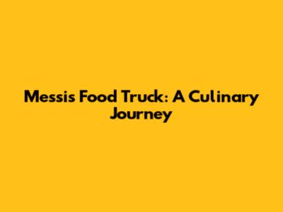 Messi's Food Truck: A Culinary Journey