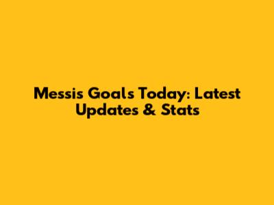 Messi's Goals Today: Latest Updates & Stats