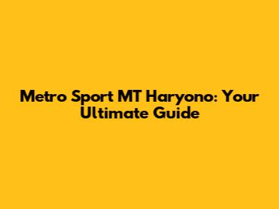 Metro Sport MT Haryono: Your Ultimate Guide