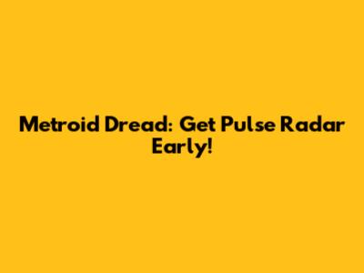 Metroid Dread: Get Pulse Radar Early!