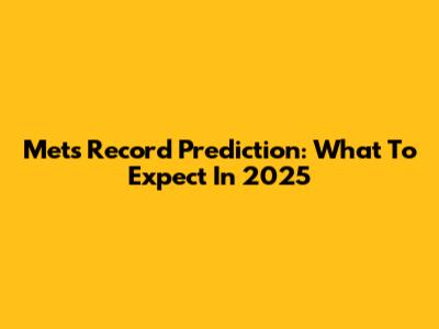 Mets Record Prediction: What To Expect In 2025
