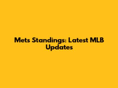 Mets Standings: Latest MLB Updates