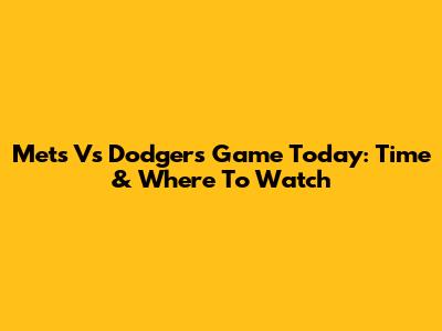 Mets Vs Dodgers Game Today: Time & Where To Watch