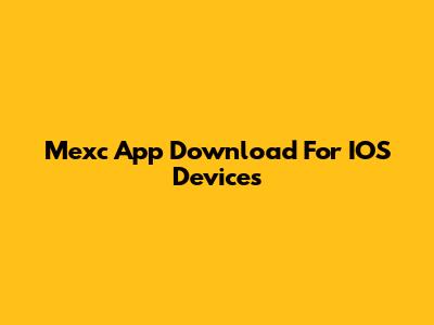 Mexc App Download For IOS Devices
