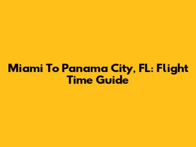 Miami To Panama City, FL: Flight Time Guide