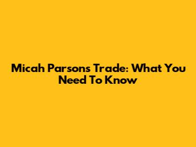 Micah Parsons Trade: What You Need To Know