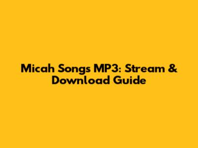 Micah Songs MP3: Stream & Download Guide